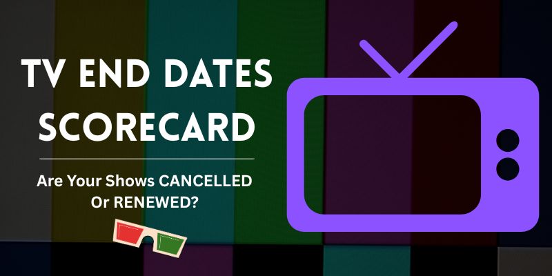 TV End Dates Scorecard: Which TV Shows Are Cancelled, Renewed or Still Pending?