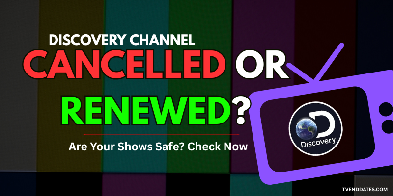 Discovery Channel Cancelled or Renewed? Status Tracker